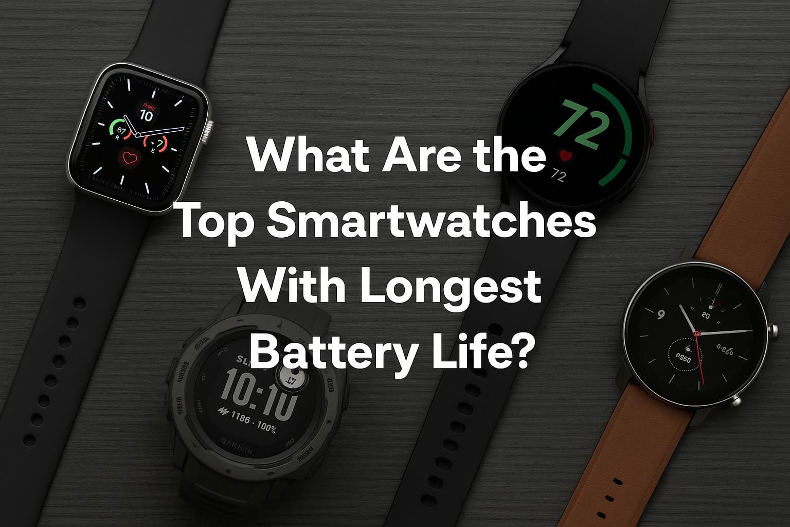 Four smartwatches displayed on a dark surface, including Apple Watch, Samsung Galaxy Watch, Garmin, and Amazfit, with the title "What Are the Top Smartwatches With Longest Battery Life?" overlaid in bold white text.