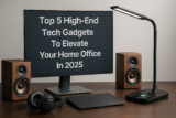 Top 5 High-End Tech Gadgets To Elevate Your Home Office In 2025