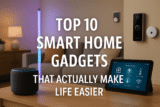 Top 10 Smart Home Gadgets That Actually Make Life Easier